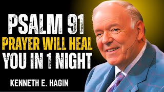 PSALM 91 PRAYER WILL HEAL YOU IN 1 NIGHT | POWERFUL HEALING & FAITH MOTIVATION | KENNETH E HAGIN