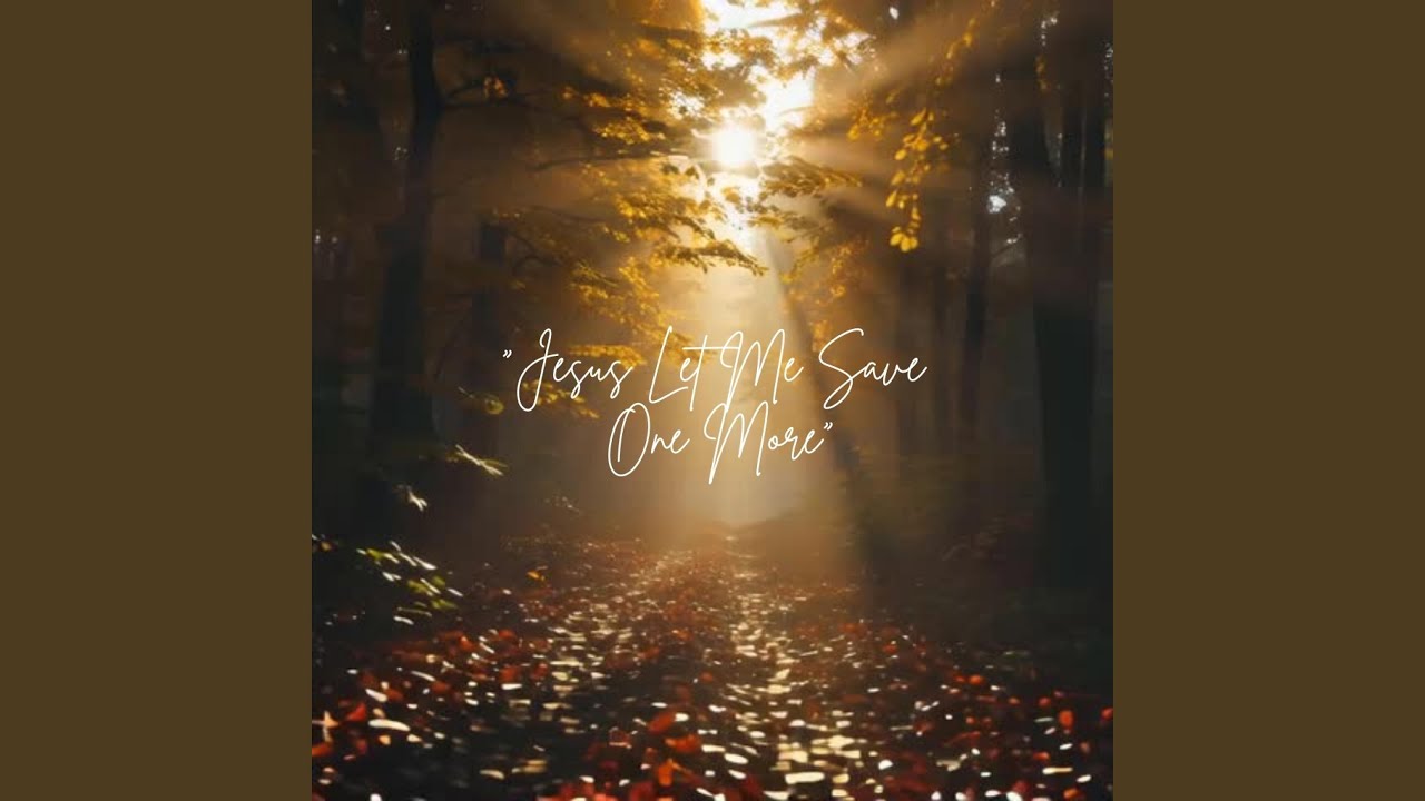 Jesus, Let Me Save One More