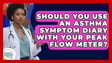 Should You Use An Asthma Symptom Diary With Your Peak Flow Meter? - Everyday Asthma Tips
