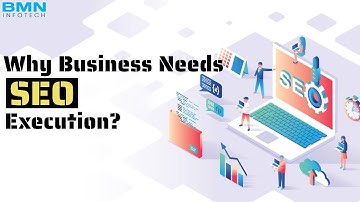 Why Business Needs SEO Execution? - BMN Infotech Private Limited