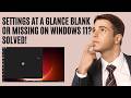 Settings at a Glance Blank or Missing on Windows 11? SOLVED!