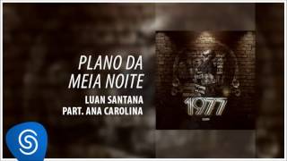 Luan Santana   Plano da Meia Noite ft Ana Carolina 1977