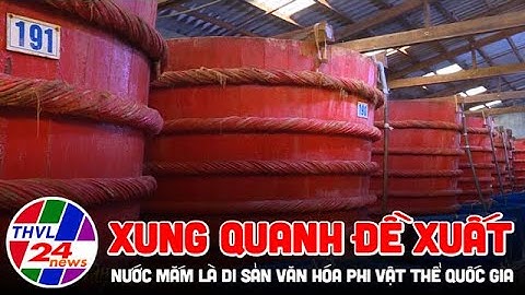 Xung quanh đề xuất nước mắm là Di sản văn hóa phi vật thể quốc gia