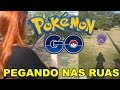 PGO: JOGANDO POKEMON GO NAS RUAS #1