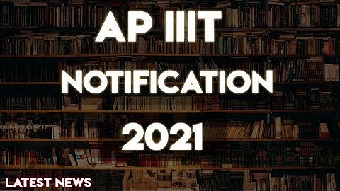 Ap IIIT notification  2021 -22 || Ap IIIT latest news || Ap IIIT admissions 2021