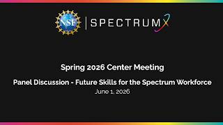 Future Skills for the Spectrum Workforce Panel (NSF SpectrumX Spring 2026 Center Meeting)