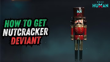 Once Human - How to Get Nutcracker Deviant