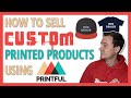 How to Sell Custom Printed Products With Printful (Print on Demand 2019 Tips)