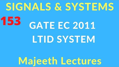 GATE EC 2011 Signals and Systems LTID System @majeethlectures