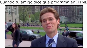 Cuando tu amigo dice que programa en HTML (memes de programacion)