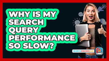 Why Is My Search Query Performance So Slow? - SearchEnginesHub.com