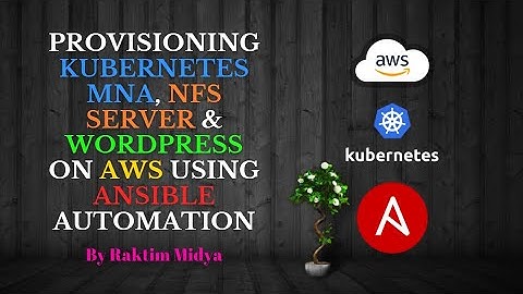 Provisioning Kubernetes MNA, NFS Server & WordPress on AWS using Ansible Automation || Raktim Midya