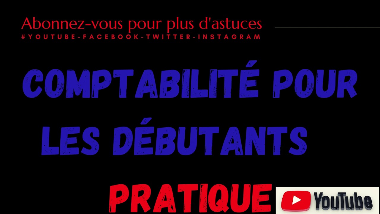 COMPTABILITÉ POUR LES DÉBUTANTS PRATIQUE YouTube