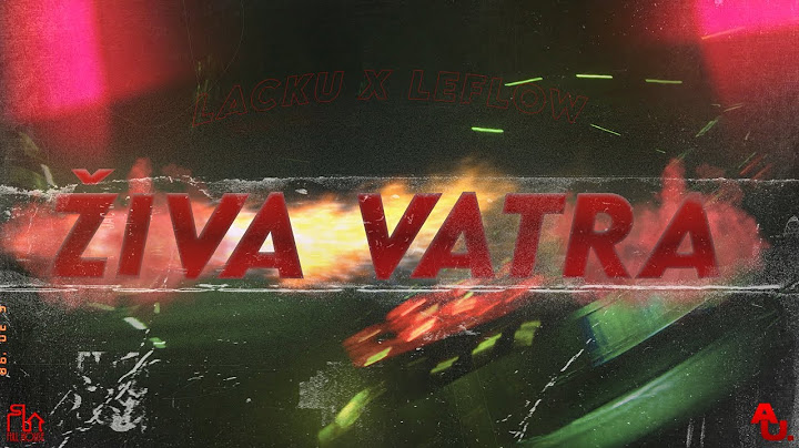 LACKU X LeFlow - ŽIVA VATRA (OFFICIAL VIDEO)