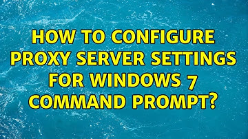 How to configure proxy server settings for Windows 7 command prompt? (2 Solutions!!)