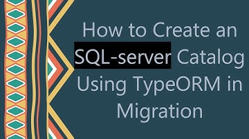 How to Create an SQL-server Catalog Using TypeORM in Migration