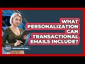 What Personalization Can Transactional Emails Include? - Modern Marketing Moves