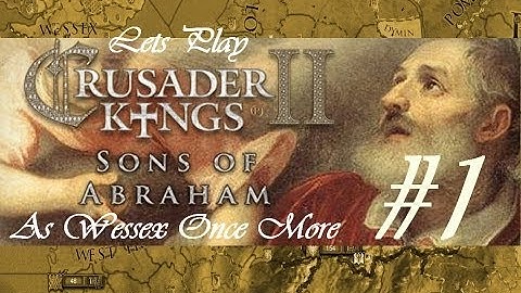Lets Play Crusader Kings 2 (Sons Of Abraham) As Wessex Again Part 1
