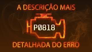 P0818  a descrição mais detalhada do erro