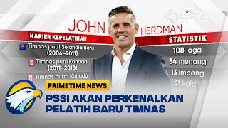 Besok, Pelatih Timnas John Herdman Diperkenalkan - [Primetime News]