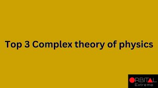 433. Top 3 Complex Theory Of Physics.