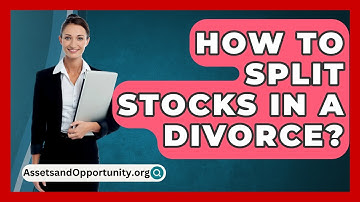 How To Split Stocks In A Divorce? - AssetsandOpportunity.org