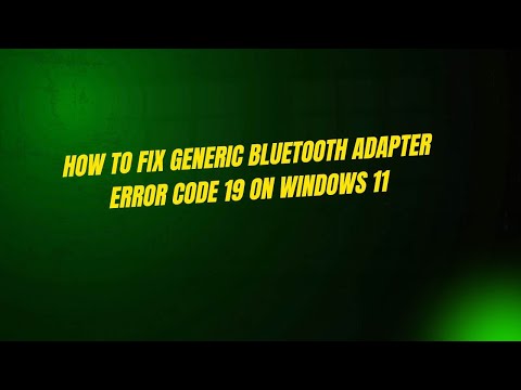 How to Fix Generic Bluetooth Adapter Error Code 19 on Windows 11
