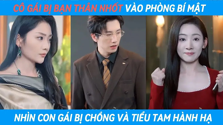 Phim Căn Phòng Bí Mật full: Cô gái cầu cứu con gái trong phòng kính vì chồng và nữ tâm cơ hãm hại cô