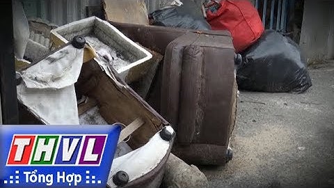 THVL | Rác ngoại cỡ khó xử lý người dân đành vứt đại