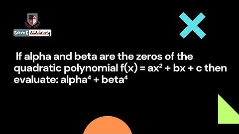 If alpha and beta are the zeros of the quadratic polynomial f(x) = ax² + bx + c then evaluate: