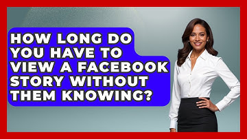 How Long Do You Have To View A Facebook Story Without Them Knowing? - Everyday-Networking
