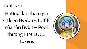 Hướng dẫn tham gia sự kiện ByVotes LUCA của sàn Bybit – Pool thưởng 1.1M LUCE Tokens