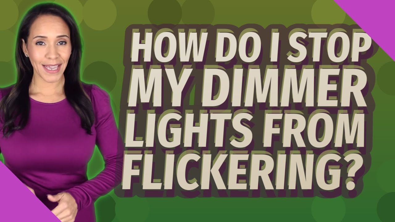 How Do I Stop My Dimmer Lights From Flickering?