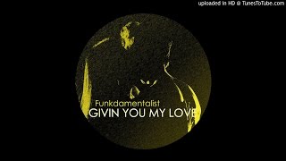 Funkdamentalist - Givin You My Love (Original Mix)
