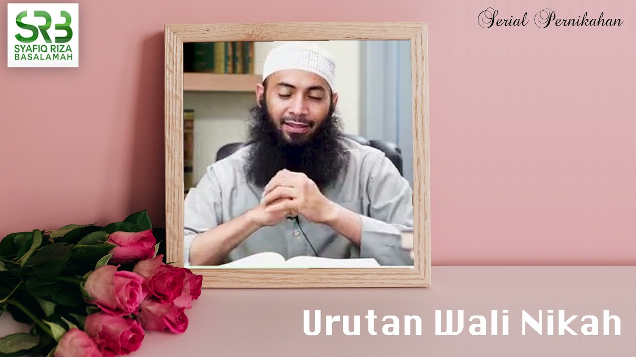 Urutan Wali Nikah - Ustadz Dr Syafiq Riza Basalamah MA