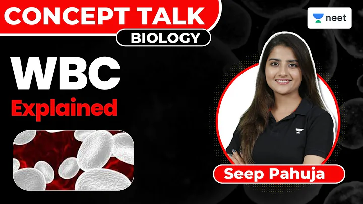 WBC - White Blood Cells Explained | Biology | NEET 2023/24 | Seep Pahuja