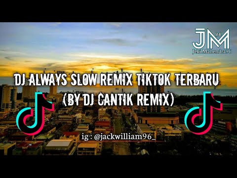 DJ ALWAYS SLOW REMIX TIKTOK TERBARU 2021 (BY DJ CANTIK REMIX)