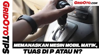 Memanaskan Mesin Mobil Matik, Tuas Transmisi di P atau N | GridOto Tips