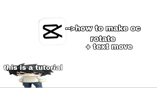 how to make oc rotate   text move!!!!!Ｏ(≧∇≦)Ｏ {capcut}