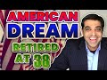 The American Dream is Alive - How I became a Millionaire & Retired at 38 with Multiple Global Assets