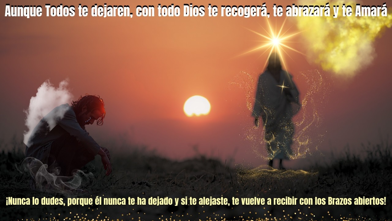 Aunque Todos te dejaren, con todo Dios te recogerá, te abrazará y te amará #palabradios #evangelio
