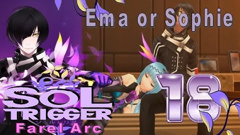 Sol Trigger Playthrough - Farel Arc Ch.7 - Part 18: Ema or Sophie
