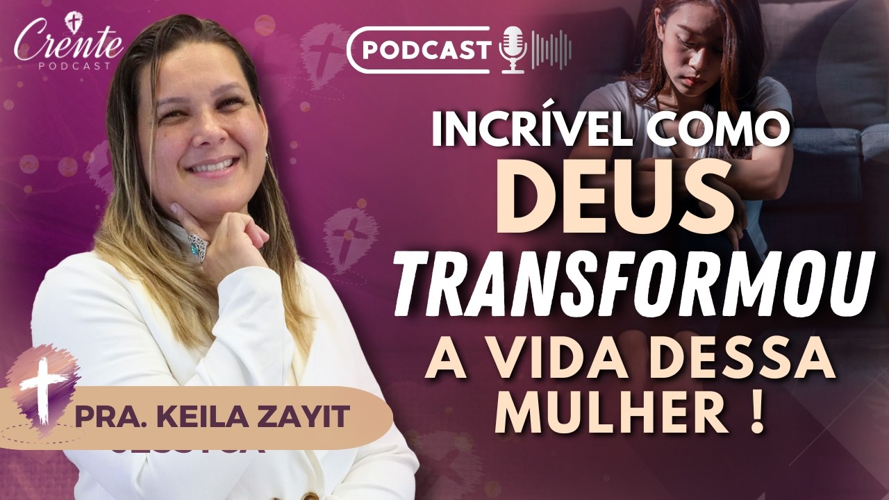 Ep. 93 | Você precisa ouvir esse TESTEMUNHO: O Que Deus fez foi extraordinário ! | Pra Keila Zayit