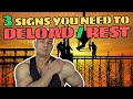 3 Signals Your Body Will Give You When It's Time To Deload | 1 Step Back To Take 1000 Steps Forward