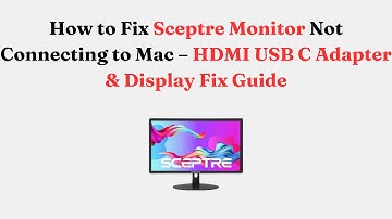 How to Fix Sceptre Monitor Not Connecting to Mac – HDMI USB C Adapter & Display Fix Guide