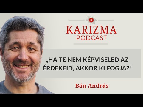 „Ha te nem képviseled az érdekeid, akkor ki fogja?” | Vendég: Bán András | Karizma Podcast #64