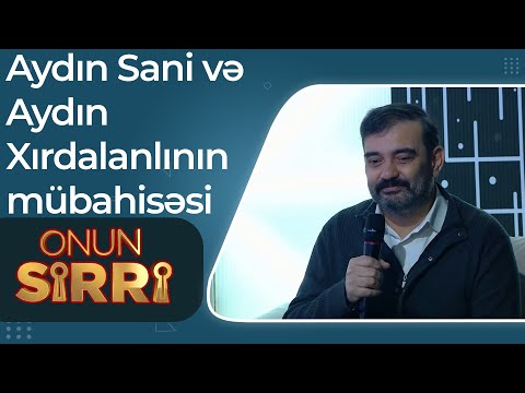 Onun Sirri - Ataş Hüseyn Aydın Sani və Aydın Xırdalanlının mübahisəsindən danışdı