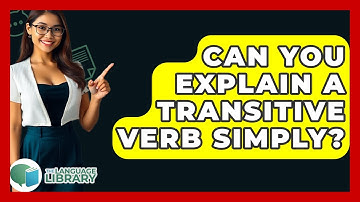 Can You Explain A Transitive Verb Simply? - The Language Library