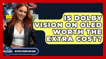 Is Dolby Vision On OLED Worth The Extra Cost? - NextGen Viewing and Audio