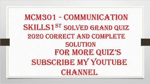 MCM301   Communication skills 1ST SOLVED GRAND QUIZ 2020.